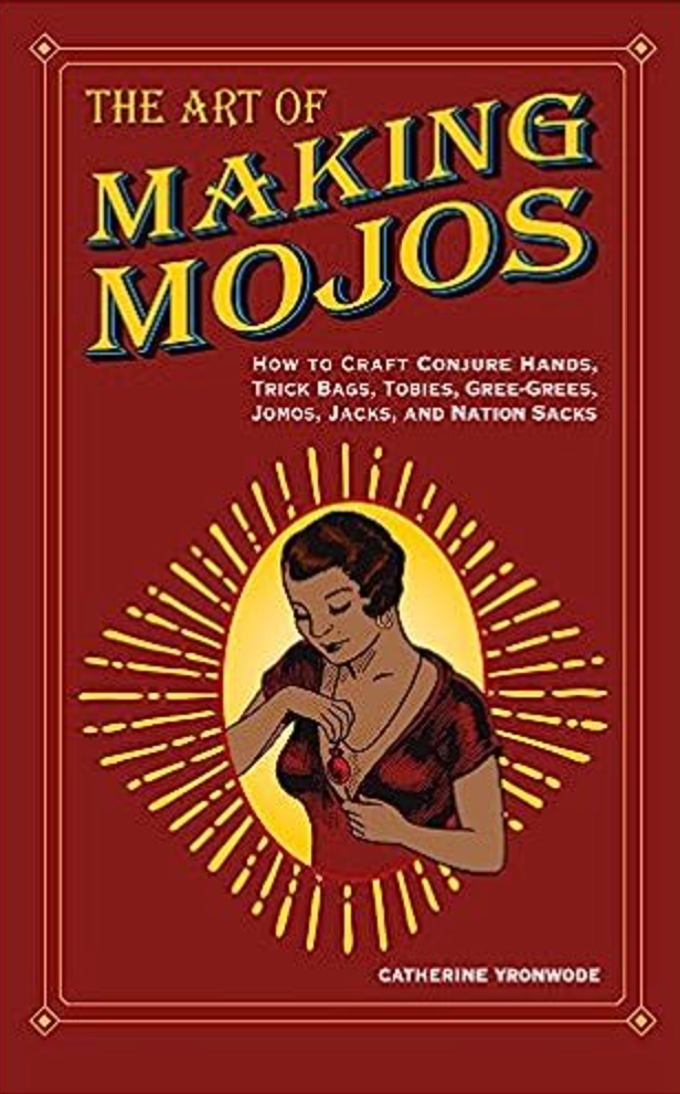 The Art of Making Mojos by Catherine Yronwode