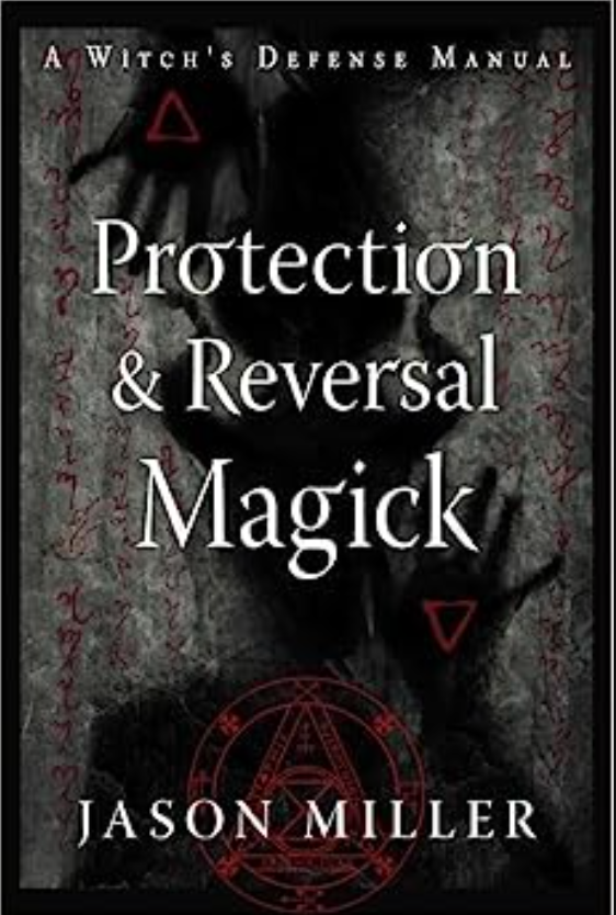 Protection and Reversal Magick by Jason Miller