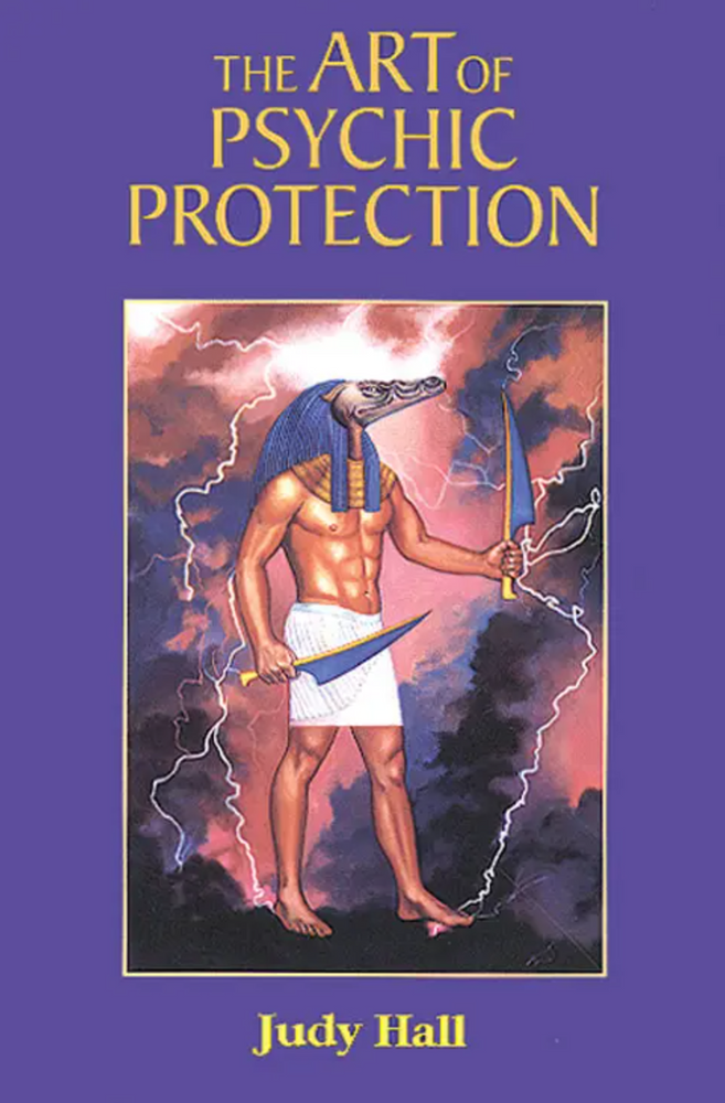 The Art of Psychic Protection by Judy Hall