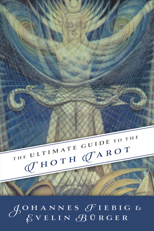 The Ultimate Guide to the Thoth Tarot BY JOHANNES FIEBIG, EVELIN BURGER