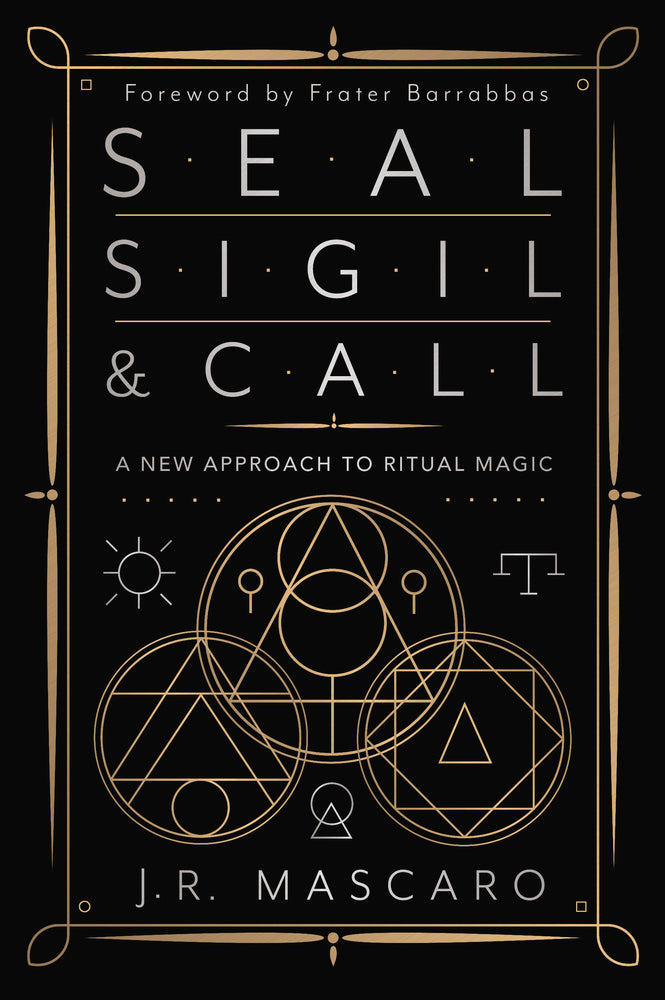 Seal, Sigil & Call  BY J. R. MASCARO, FRATER BARRABBAS