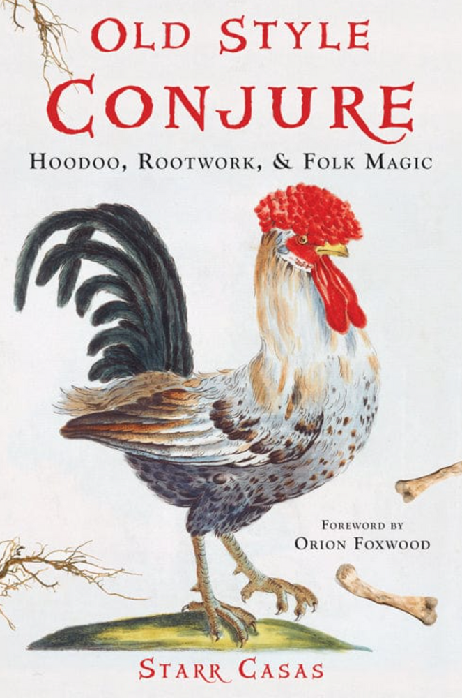 Old Style Conjure, Hoodoo, Rootwork, & Folk Magic by Starr Casas