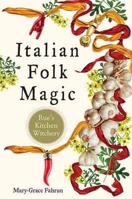 Italian Folk Magic by Mary-Grace Fahrum